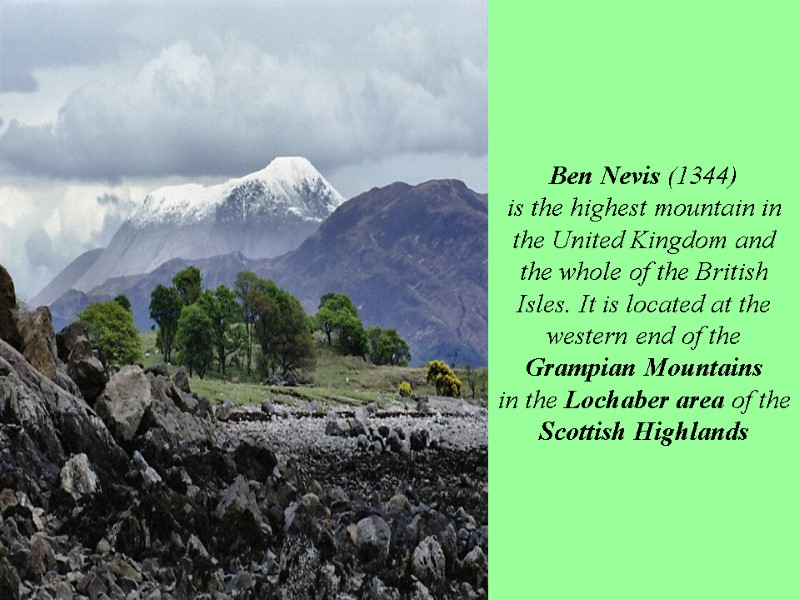 Ben Nevis (1344)  is the highest mountain in the United Kingdom and the